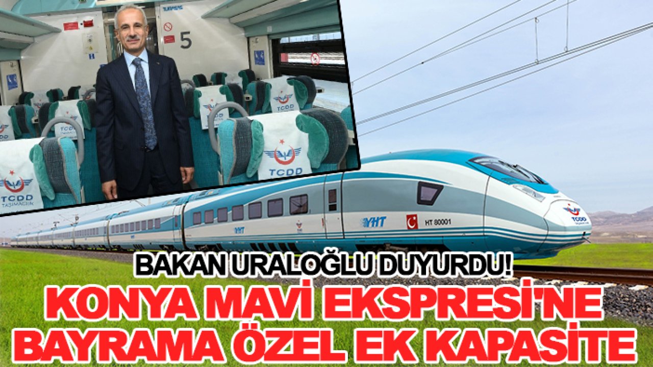 Bakan Uraloğlu duyurdu!  Konya Mavi Ekspresi'ne bayrama özel ek kapasite