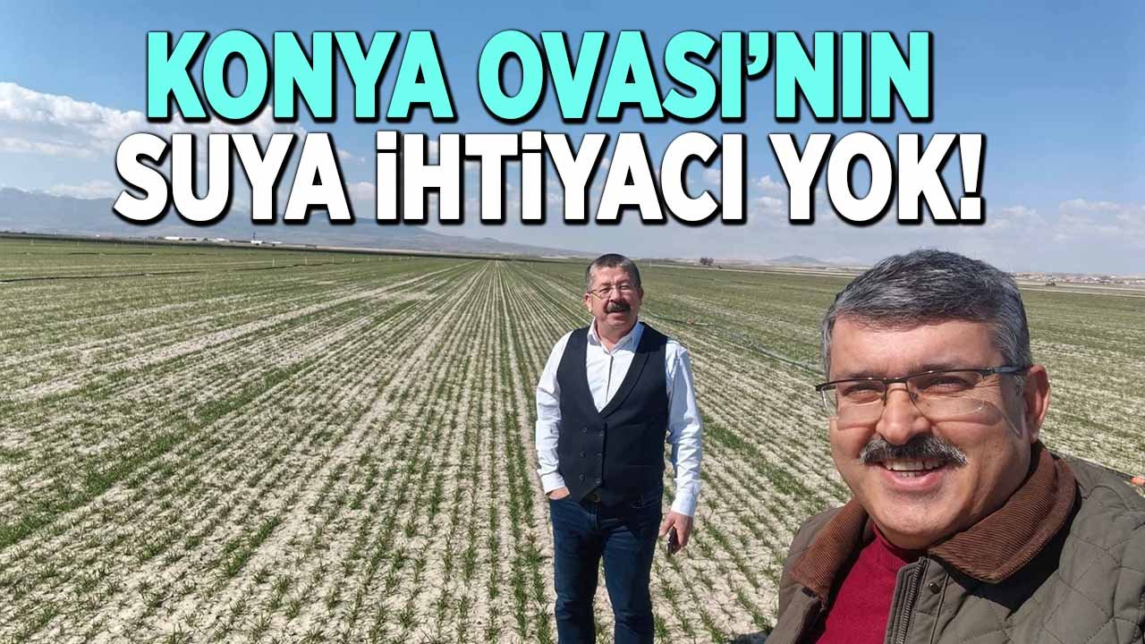 Konya Ovası’nın bir ay daha suya ihtiyacı yok