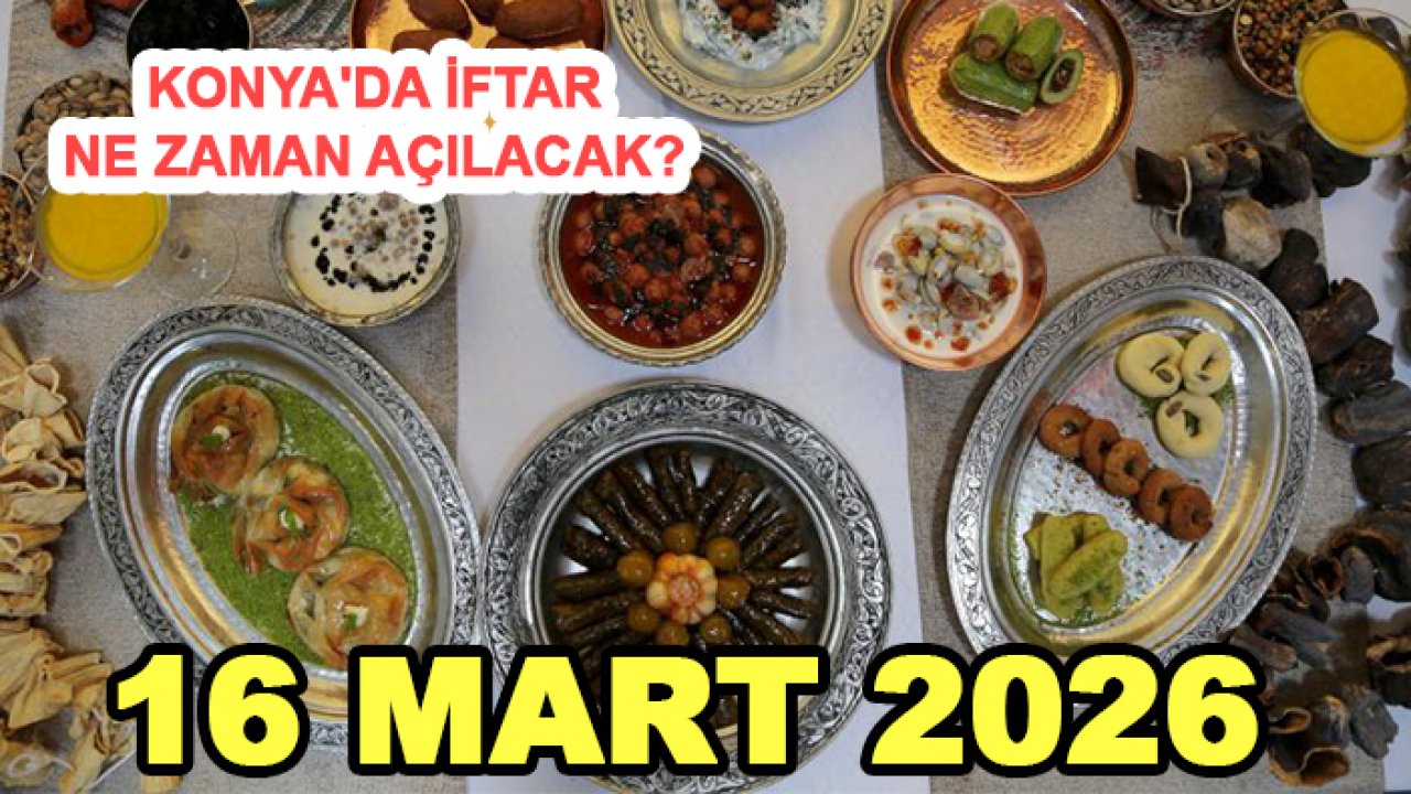 Konya'da iftar ne zaman açılacak? (16 Mart 2026)