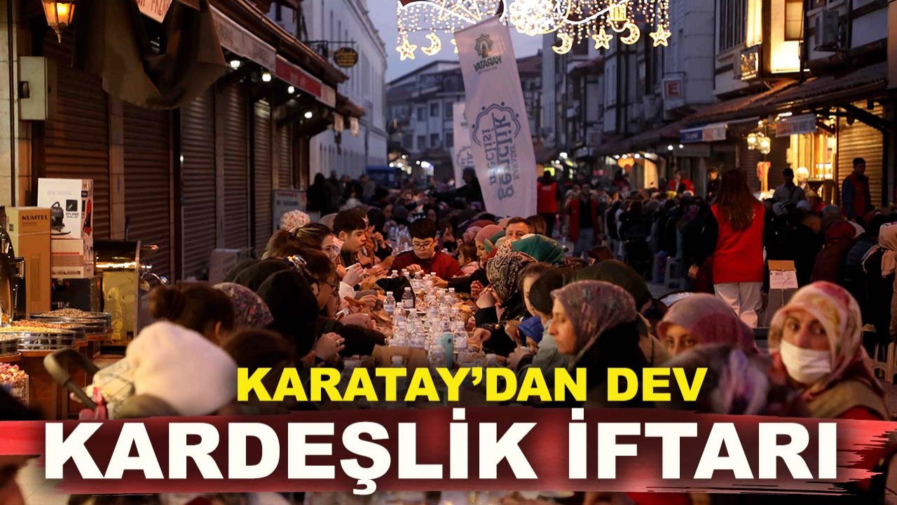 Karatay’dan dev kardeşlik İftarı