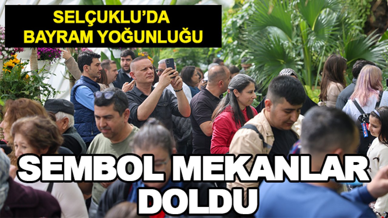 Selçuklu’da bayram yoğunluğu: Sembol mekanlar doldu