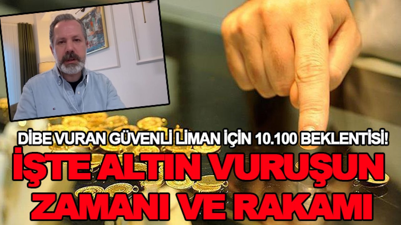 Dibe vuran güvenli liman için 10.100 beklentisi! İşte altın vuruşun zamanı ve rakamı