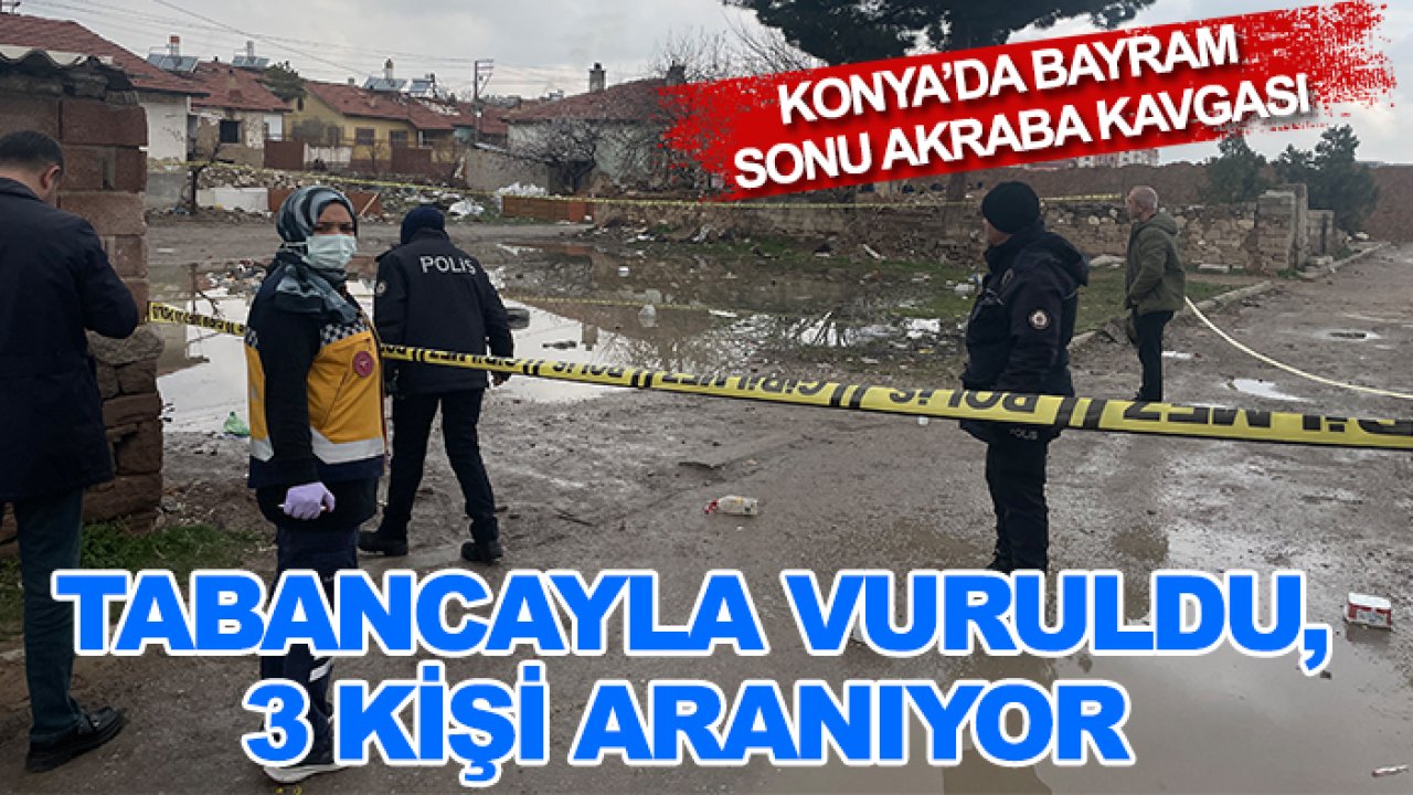 Konya’da bayram sonu akraba kavgası! Tabancayla vuruldu, 3 kişi aranıyor