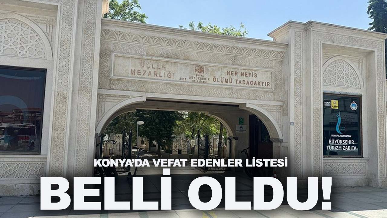 Konya’da vefat edenler listesi belli oldu! 23 Mart 2026