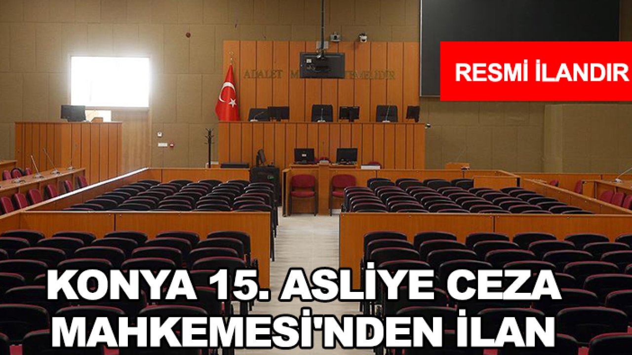 Konya 15. Asliye Ceza Mahkemesi'nden ilan