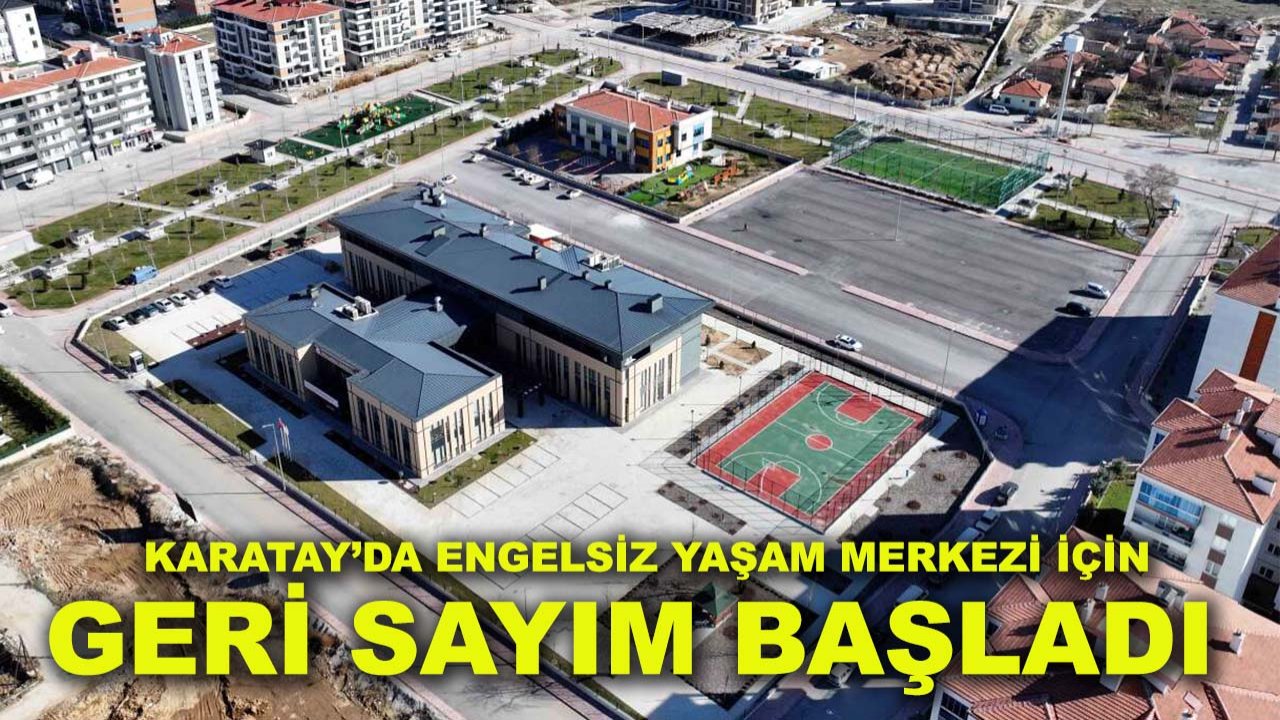 Karatay’da Engelsiz Yaşam Merkezi için geri sayım başladı