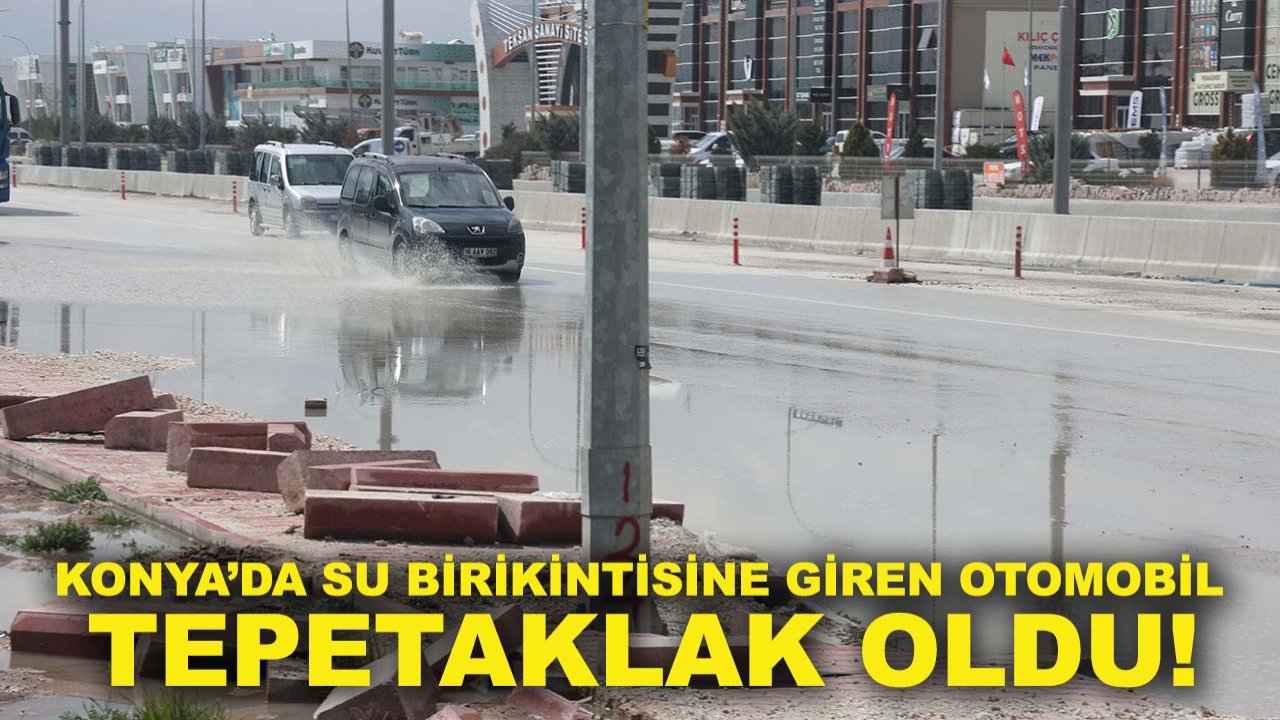 Konya’da su birikintisine giren otomobil tepetaklak oldu!