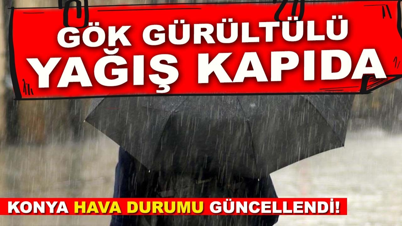 Konya hava durumu güncellendi! Gök gürültülü yağış kapıda