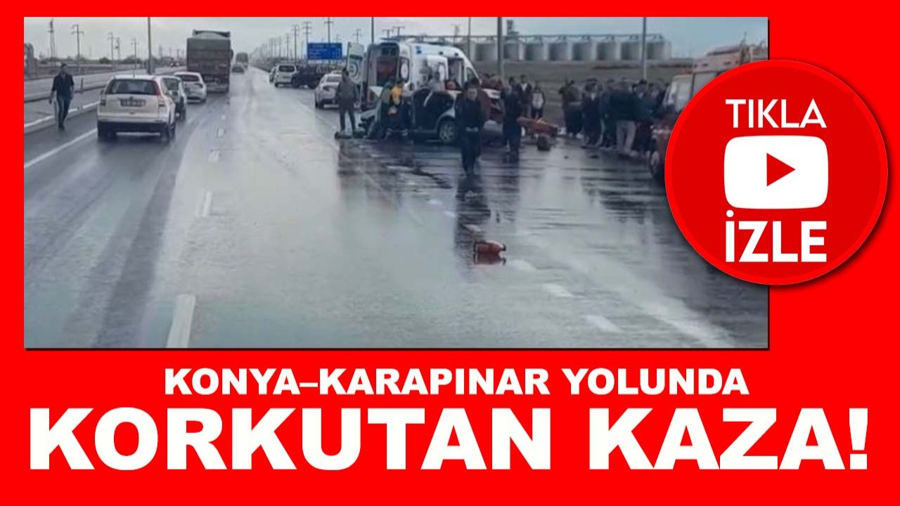 Konya–Karapınar yolunda korkutan kaza!