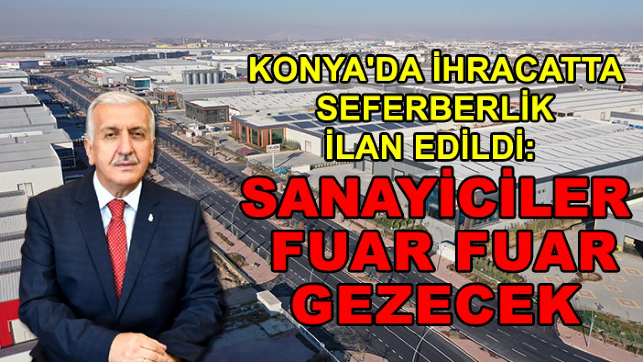 Konya'da ihracatta seferberlik ilan edildi: Sanayiciler fuar fuar gezecek