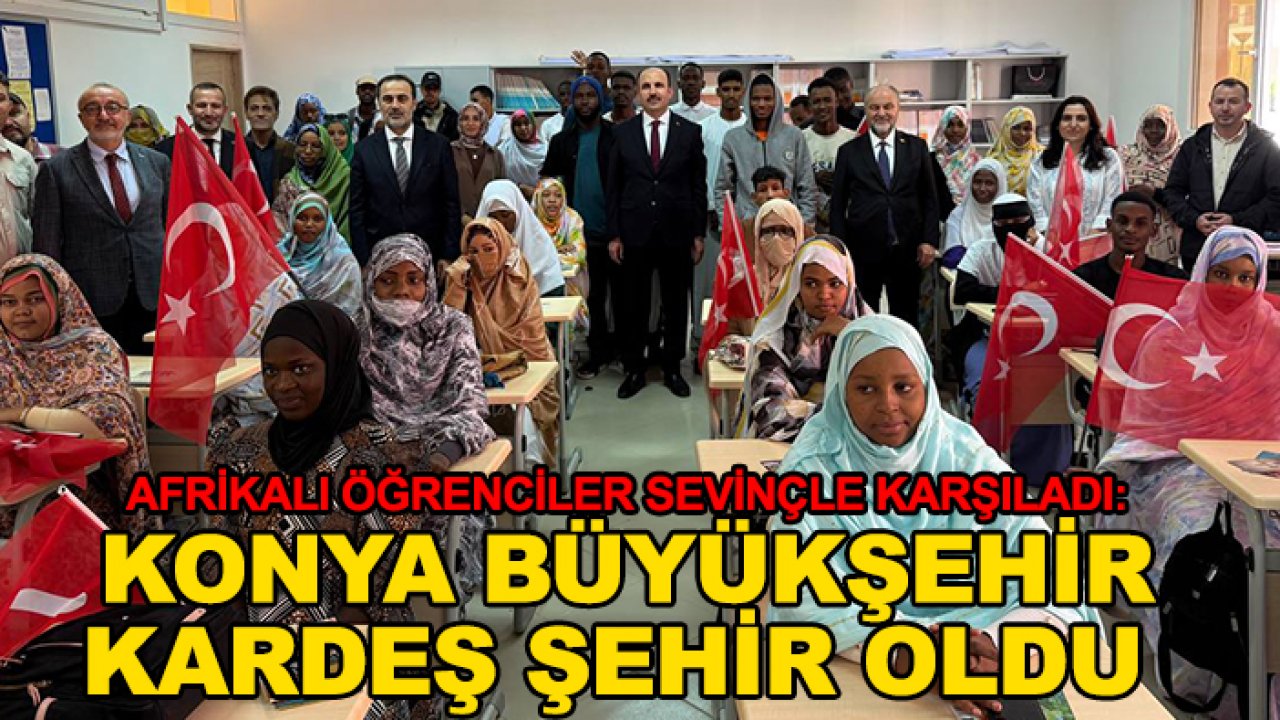 Afrikalı öğrenciler sevinçle karşıladı: Konya Büyükşehir kardeş şehir oldu