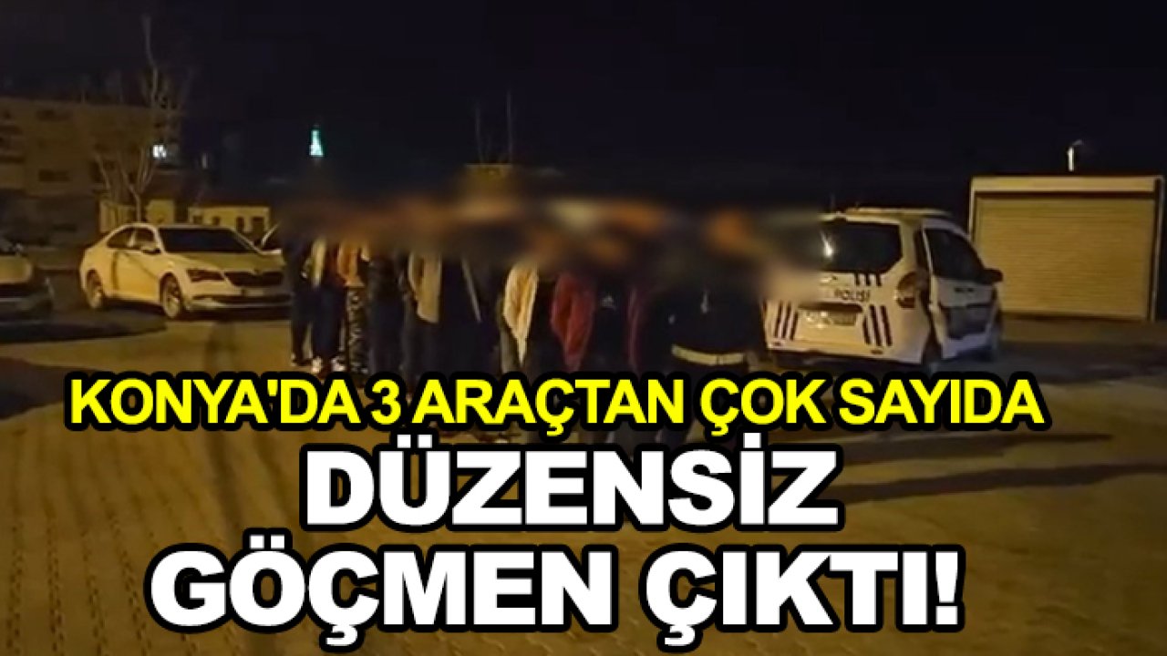 Konya'da 3 araçtan çok sayıda düzensiz göçmen çıktı!