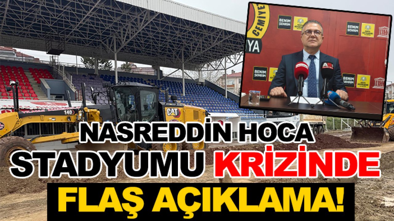Nasreddin Hoca Stadyumu krizinde flaş açıklama!