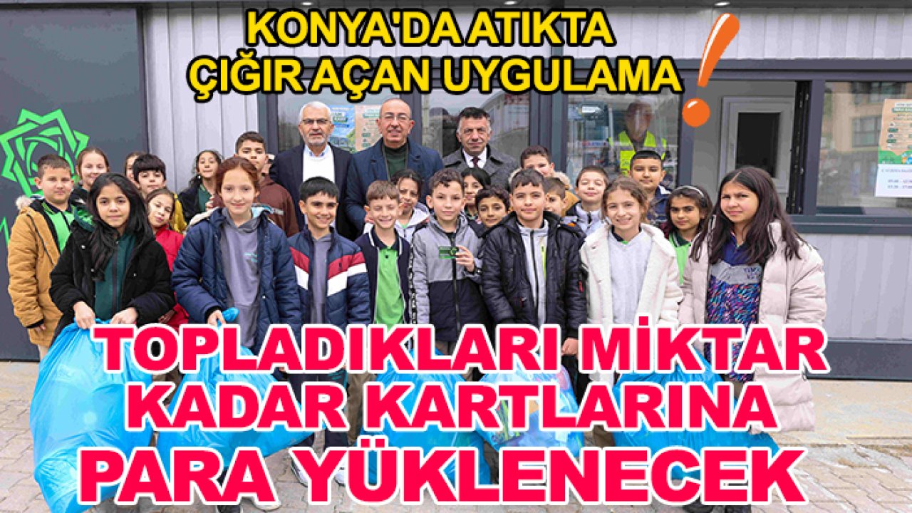 Konya'da atıkta çığır açan uygulama: Topladıkları miktar kadar kartlarına para yüklenecek