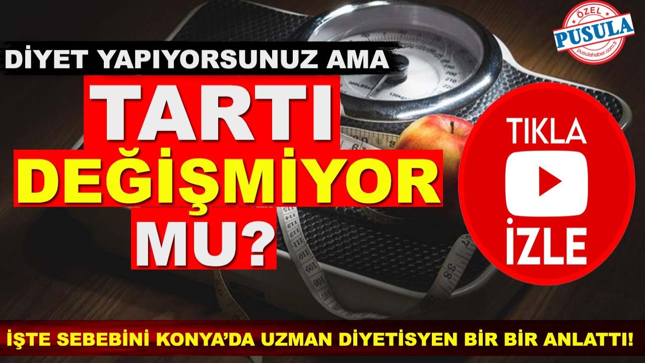 Diyet yapıyorsunuz ama tartı değişmiyor mu? İşte sebebini Konya’da uzman diyetisyen bir bir anlattı!