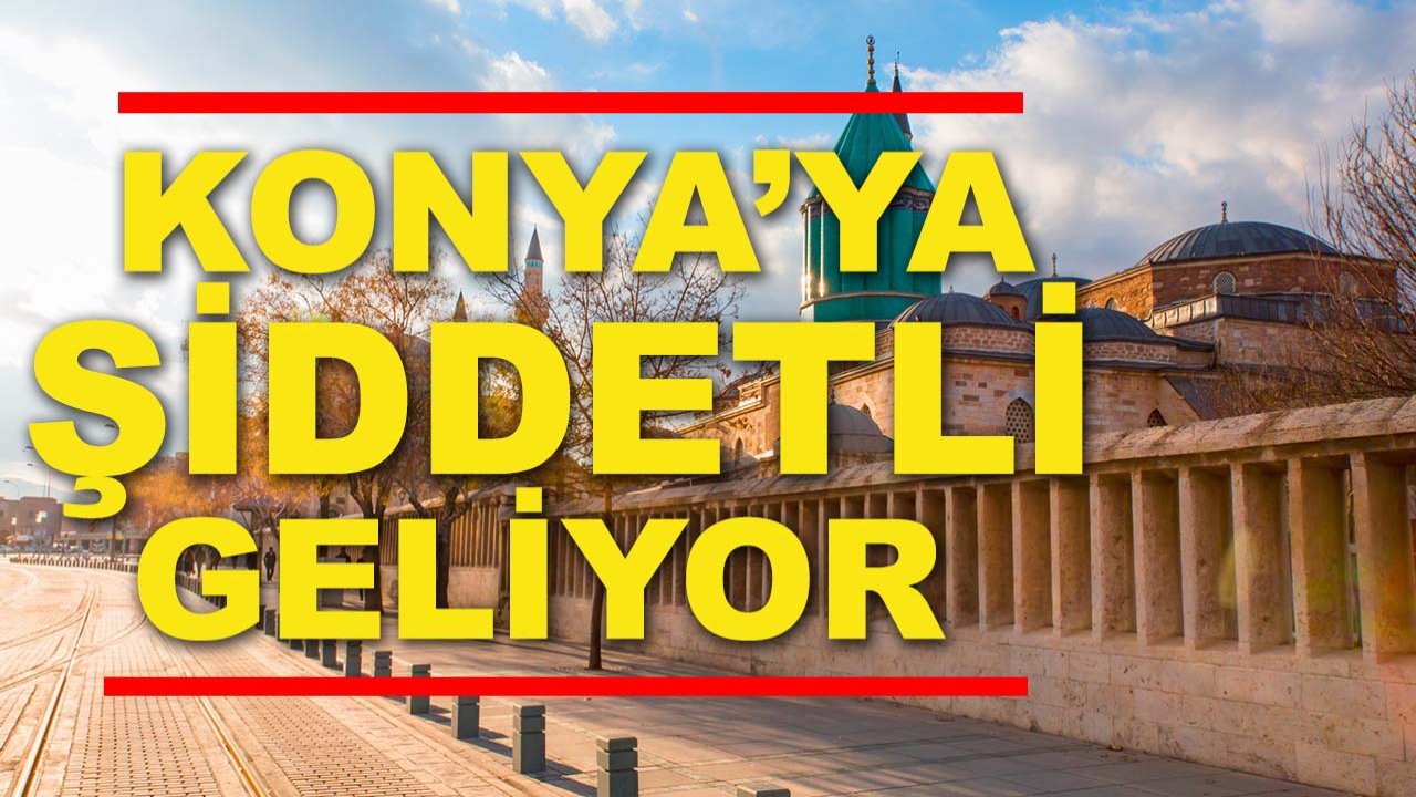Hafta sonu plan yapanlar dikkat! Konya’ya şiddetli geliyor