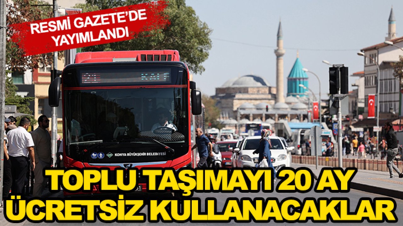 Resmi Gazete'de yayımlandı! Toplu taşımayı 20 ay ücretsiz kullanacaklar