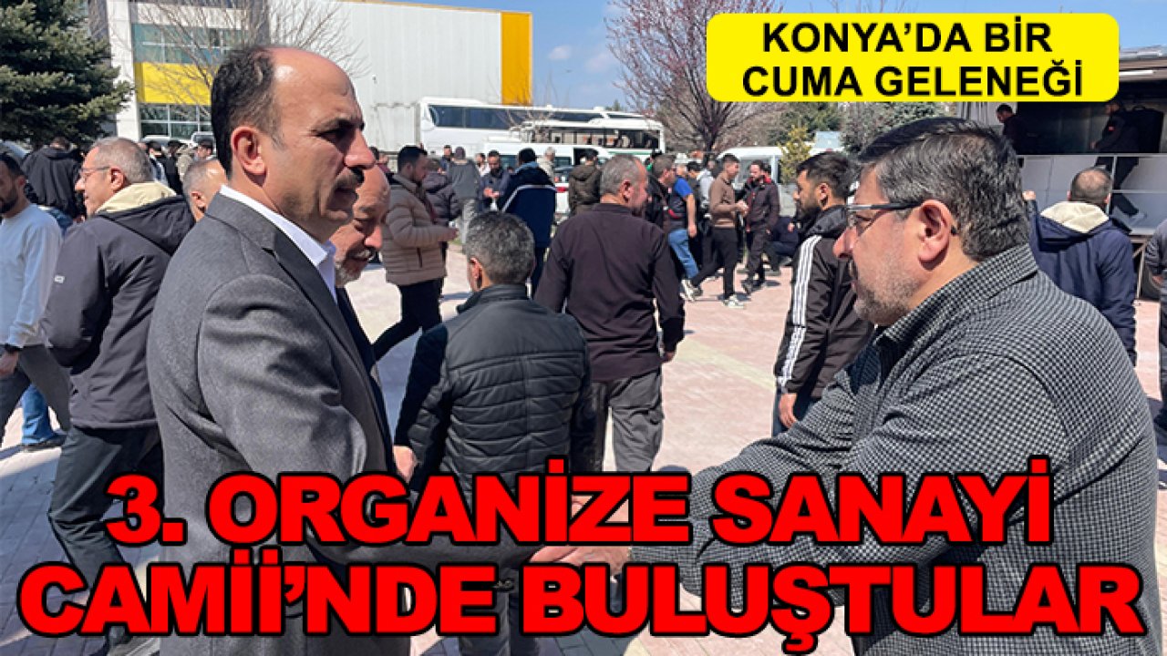 Konya'da bir Cuma geleneği: 3. Organize Sanayi Camii’nde buluştular