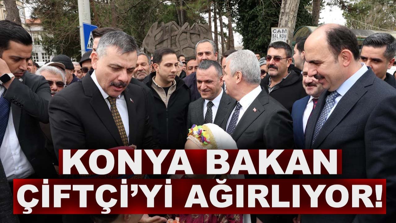 Konya, Bakan Çiftçi’yi ağırlıyor!