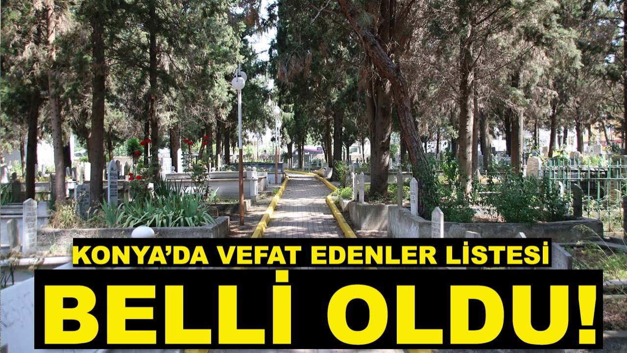 Konya’da vefat edenler listesi belli oldu! 28 Mart 2026