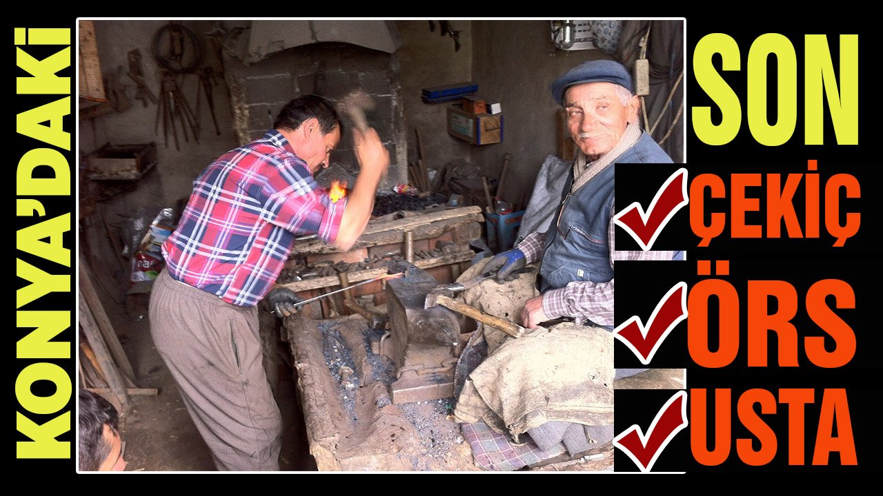 Konya’daki son çekiç, son örs ve son usta…