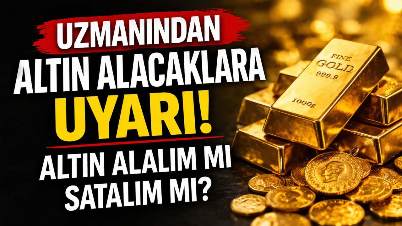 Uzmanından altın yatırımcısına kritik uyarı: Almalı mı, satmalı mı?