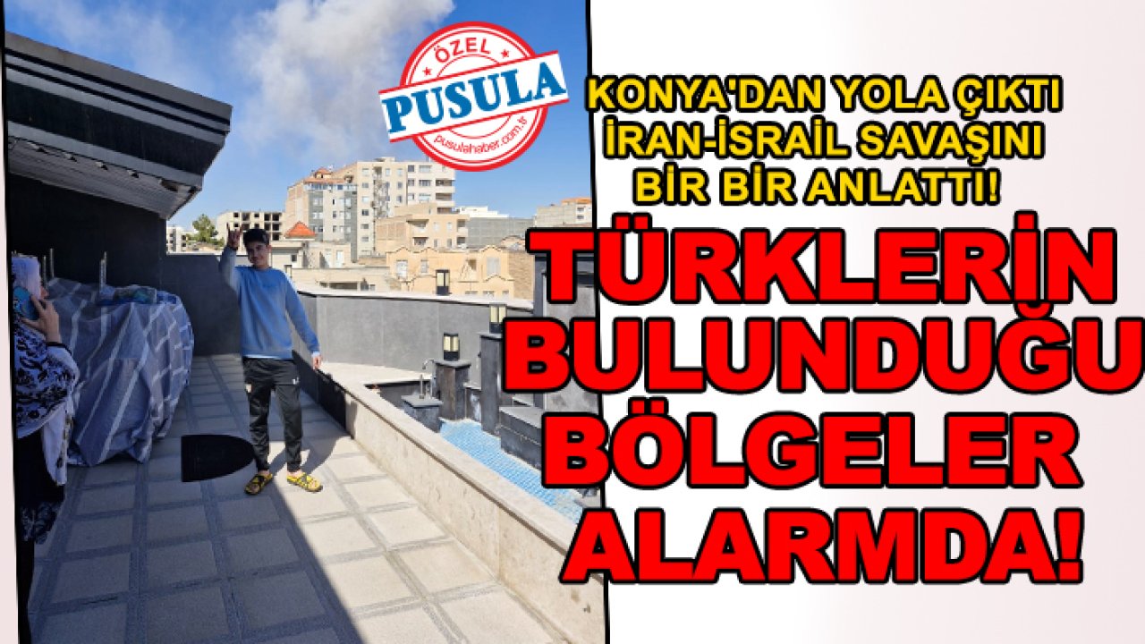 Konya'dan yola çıktı İran-İsrail savaşını bir bir anlattı! Türklerin bulunduğu bölgeler alarmda!