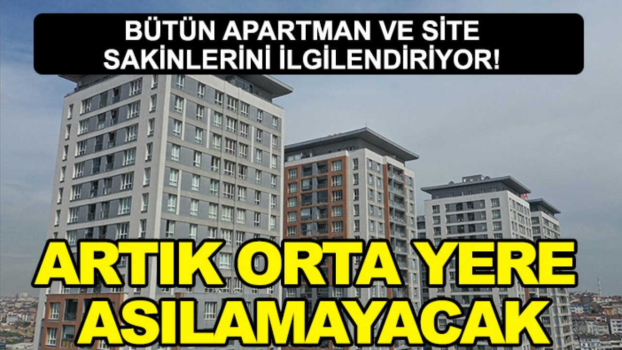 Bütün apartman ve site sakinlerini ilgilendiriyor! Artık orta yere asılamayacak