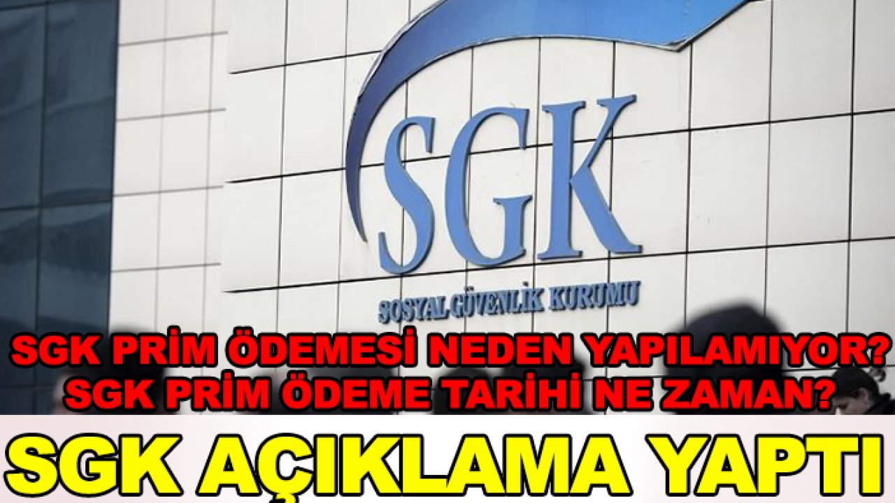 SGK prim ödemesi neden yapılamıyor? SGK prim ödeme tarihi ne zaman? SGK açıklama yaptı