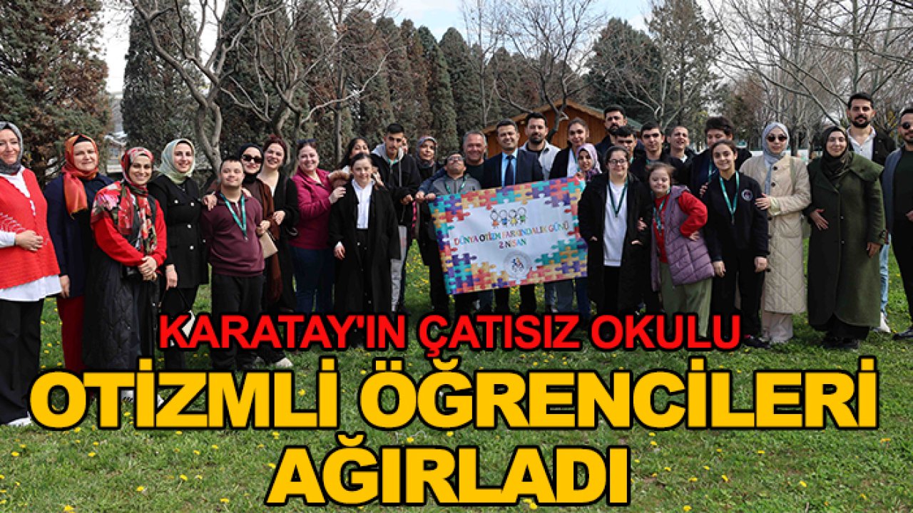 Karatay'ın çatısız okulu otizmli öğrencileri ağırladı