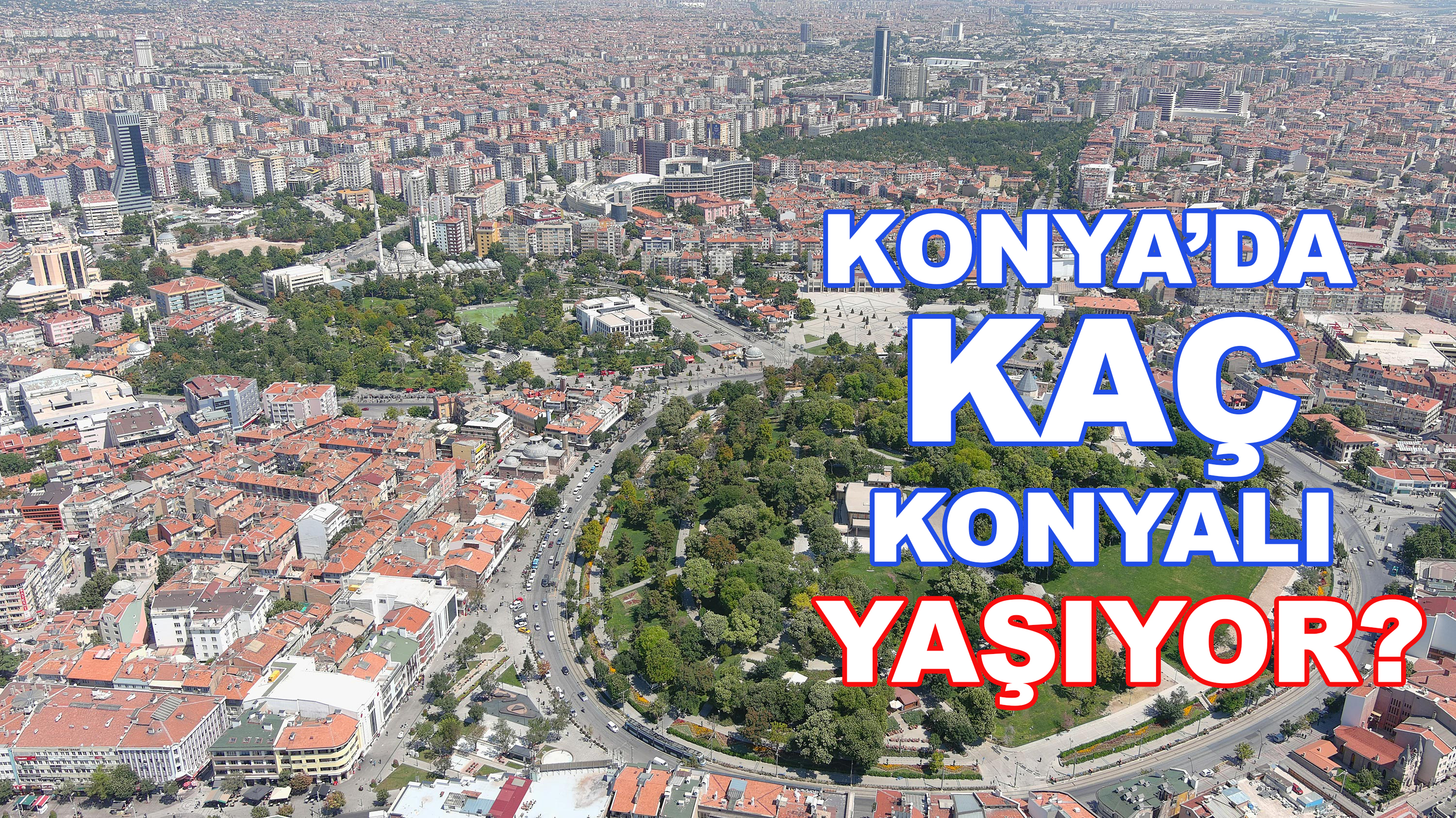 Konya’da kaç "Konyalı" yaşıyor?