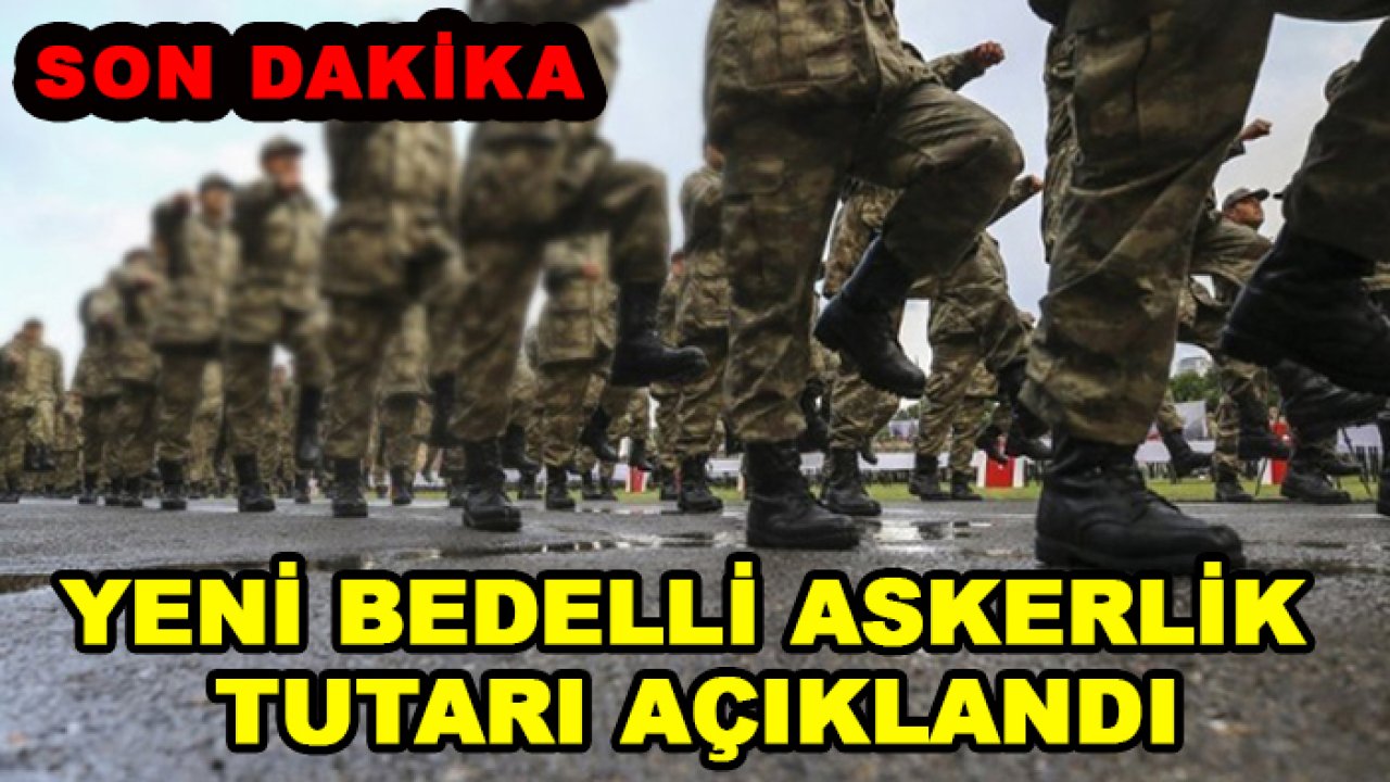 Son dakika! Yeni bedelli askerlik  tutarı açıklandı
