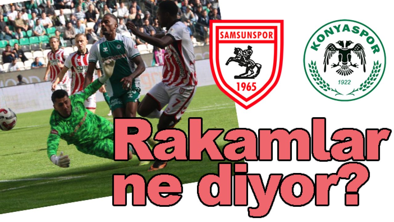 Samsunspor-Konyaspor maçında rakamlar ne diyor?
