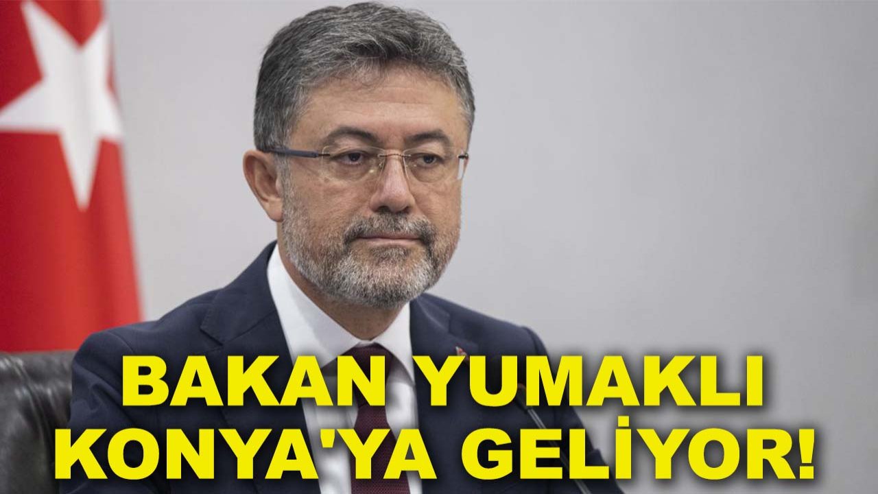 Bakan Yumaklı Konya'ya geliyor!