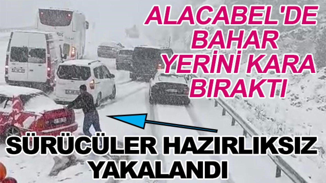 Alacabel'de bahar yerini kara bıraktı: Sürücüler hazırlıksız yakalandı