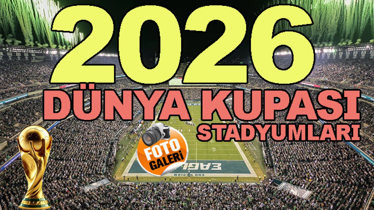 2026 Dünya Kupası hangi stadyumlarda oynanacak?