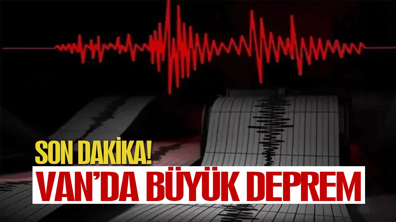 Son dakika: Van’da büyük deprem!