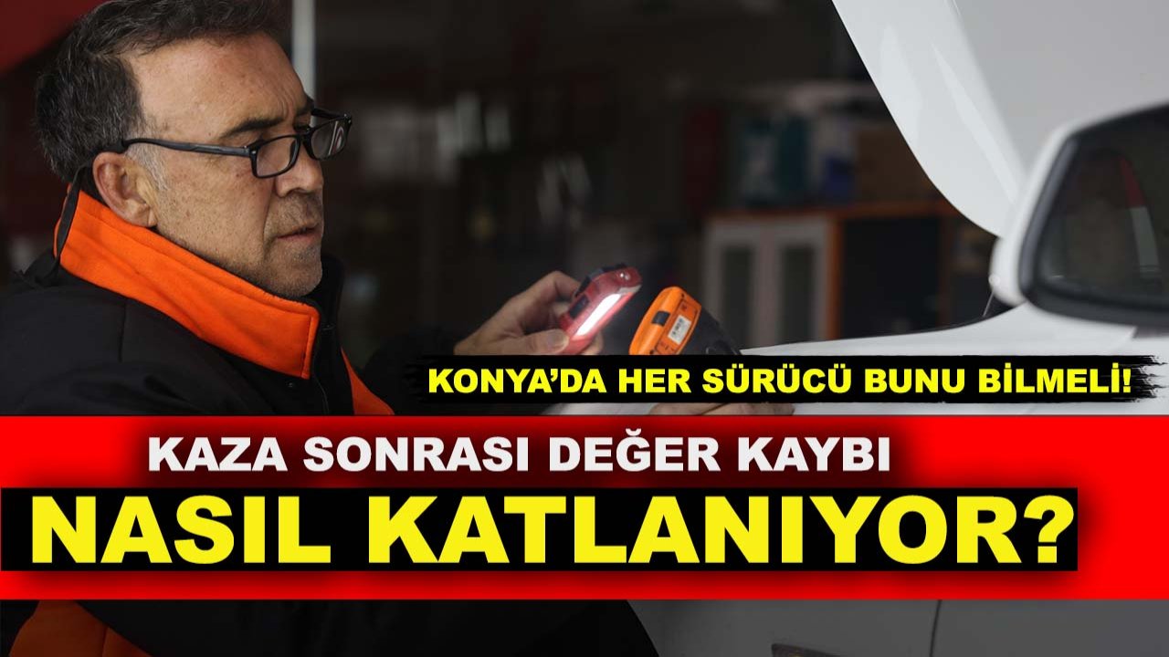 Konya’da her sürücü bunu bilmeli! Kaza sonrası değer kaybı nasıl katlanıyor?