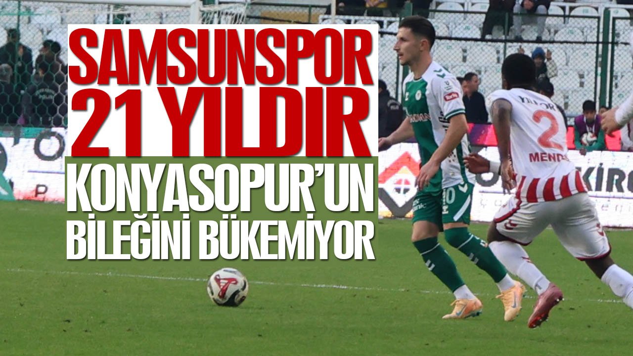 Samsunspor 21 yıldır Konyaspor’un bileğini bükemiyor