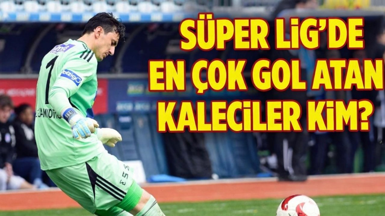 Süper Lig'de en golcü kaleciler kim?