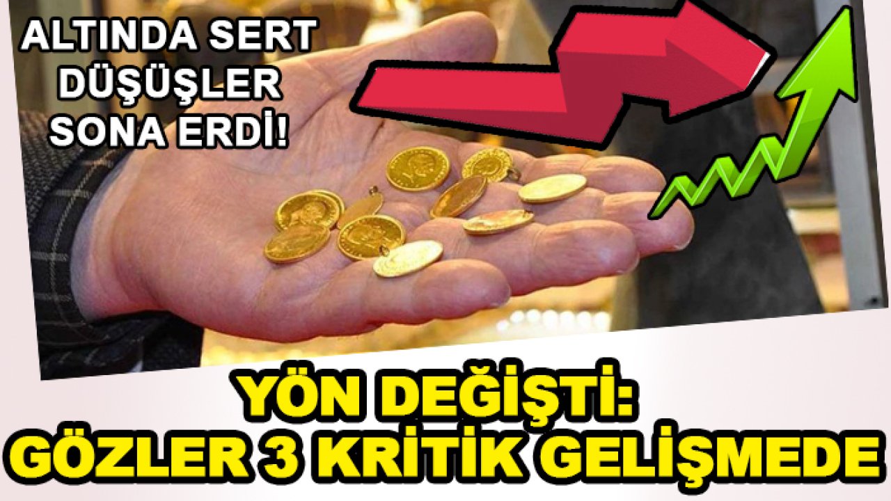 Altında sert düşüşler sona erdi! Yön değişti: Gözler 3 kritik gelişmede