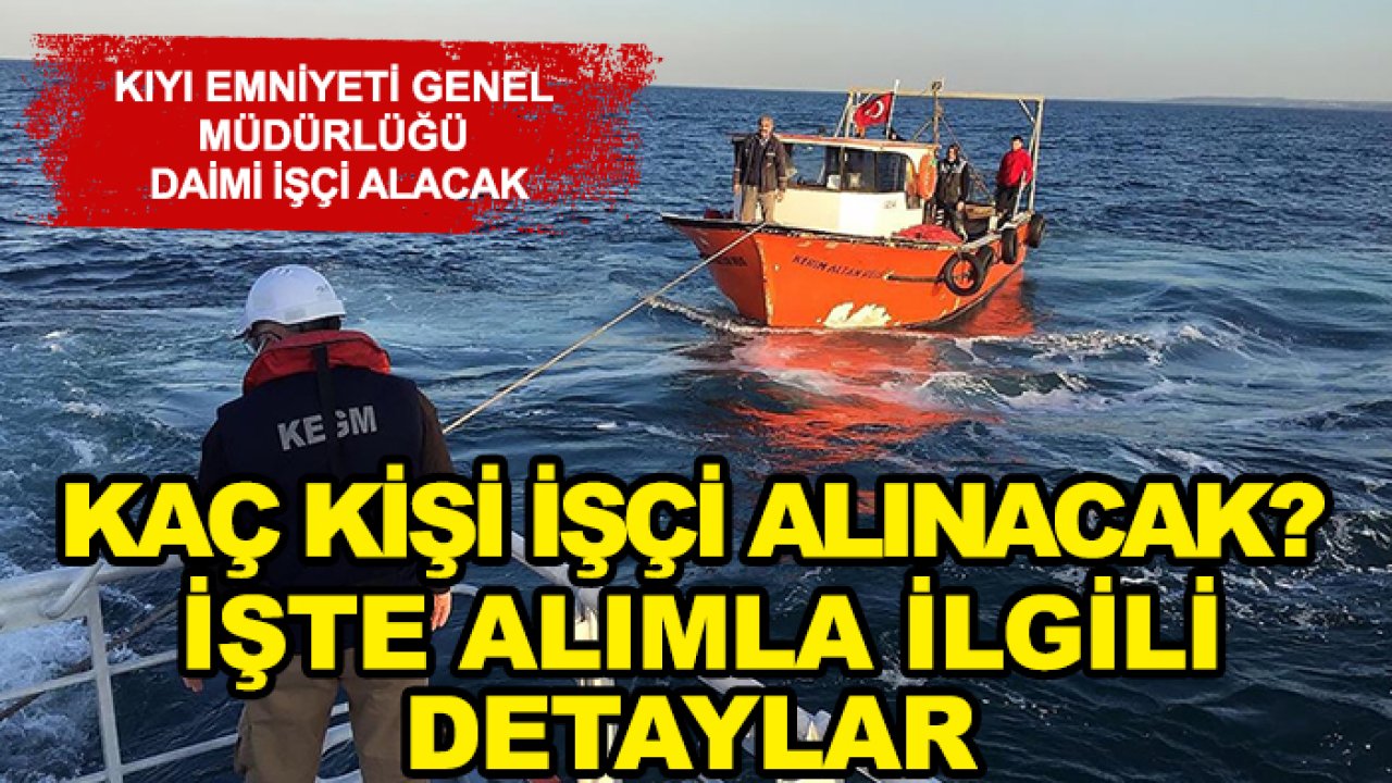 Kıyı Emniyeti Genel Müdürlüğü daimi işçi alacak: Kaç kişi işçi alınacak? İşte alımla ilgili detaylar