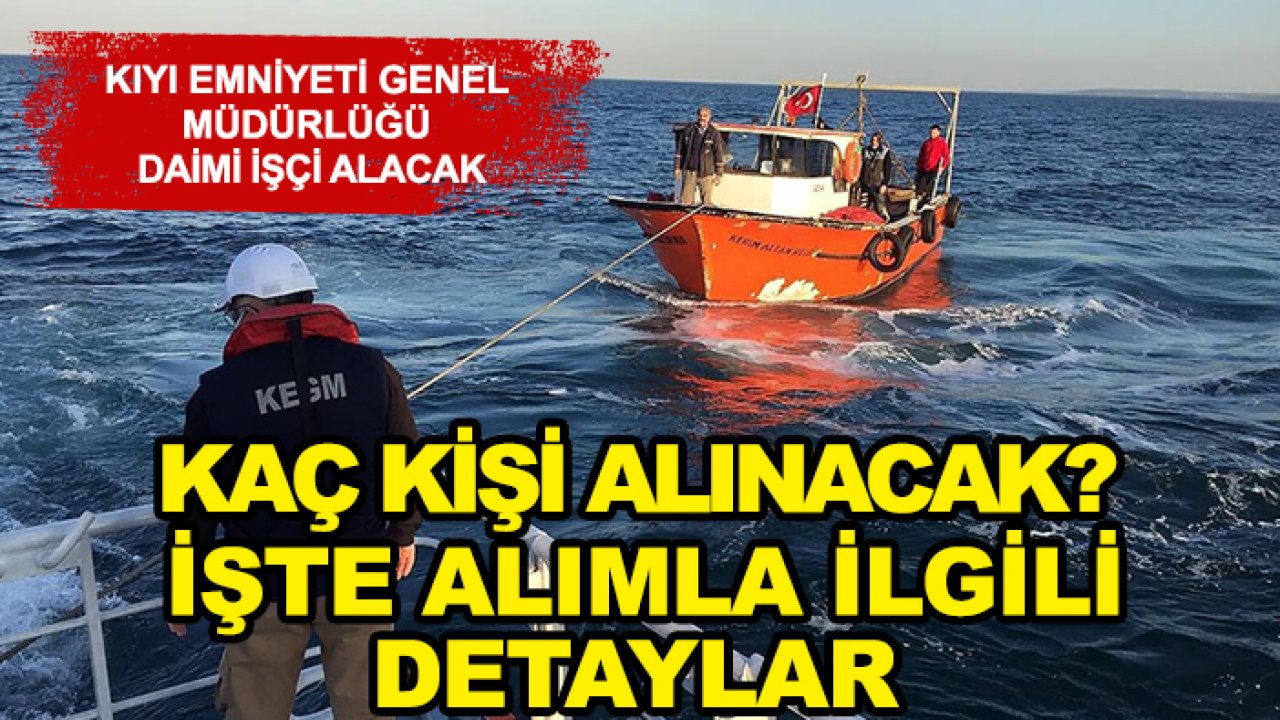 Kıyı Emniyeti Genel Müdürlüğü daimi işçi alacak: Kaç kişi alınacak? İşte alımla ilgili detaylar