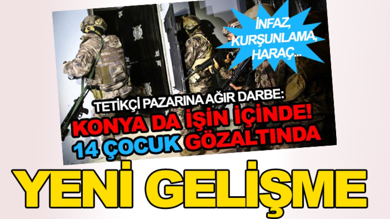 Konya'nın da olduğu 15 ilde tetikçi pazarı ağır darbe almıştı! Operasyonda yeni gelişme