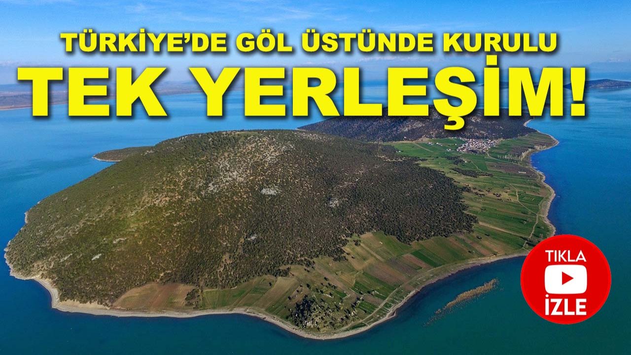 Eşi benzeri yok: Türkiye’de göl üstünde kurulu tek yerleşim!