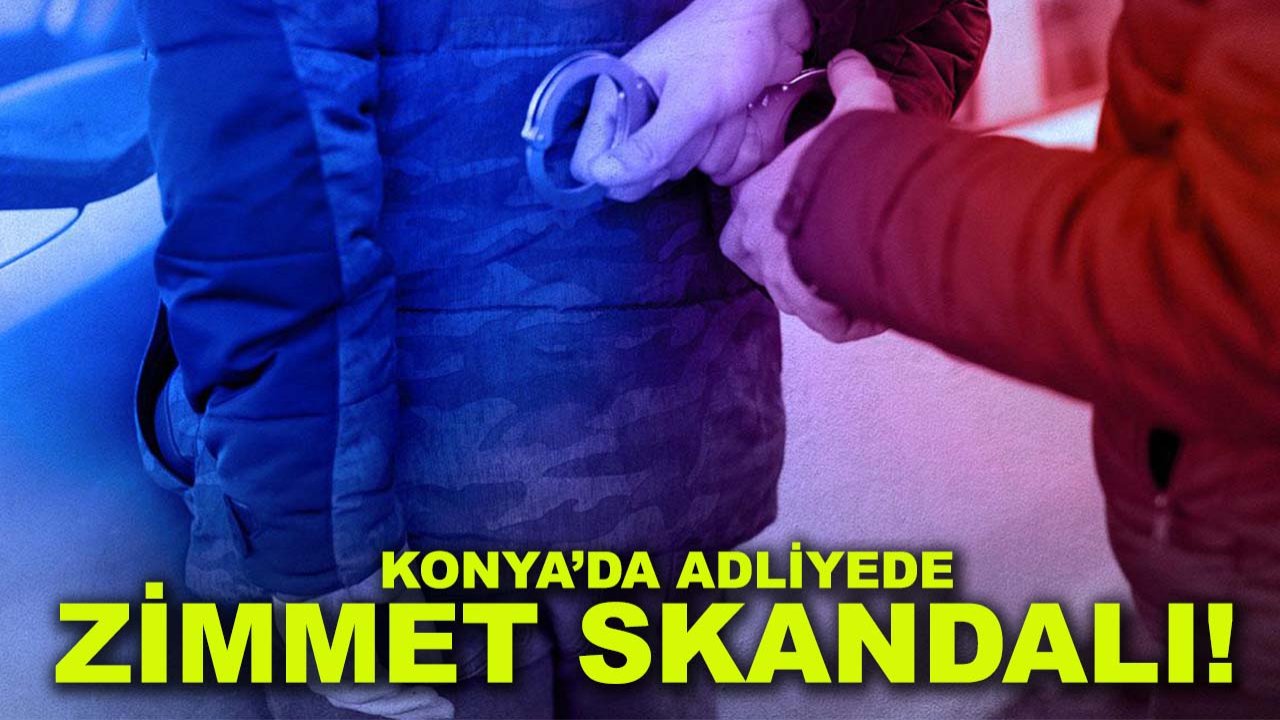 Konya’da adliyede zimmet skandalı!