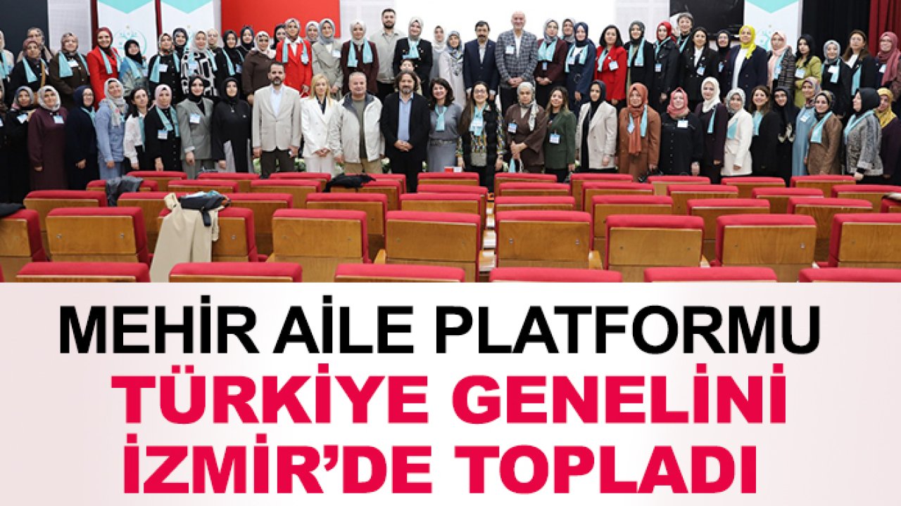 Mehir Aile Platformu Türkiye genelini İzmir’de topladı