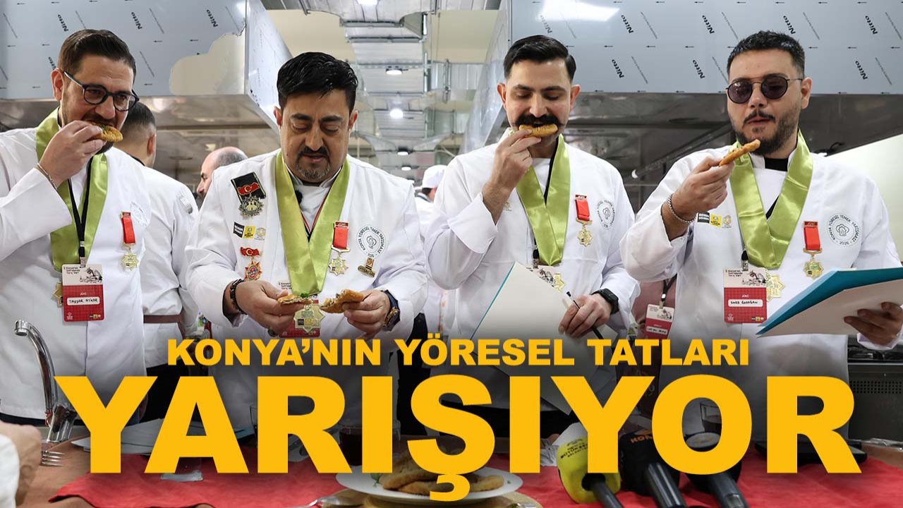 Konya’nın yöresel tatları yarışıyor: Büyük heyecan başladı