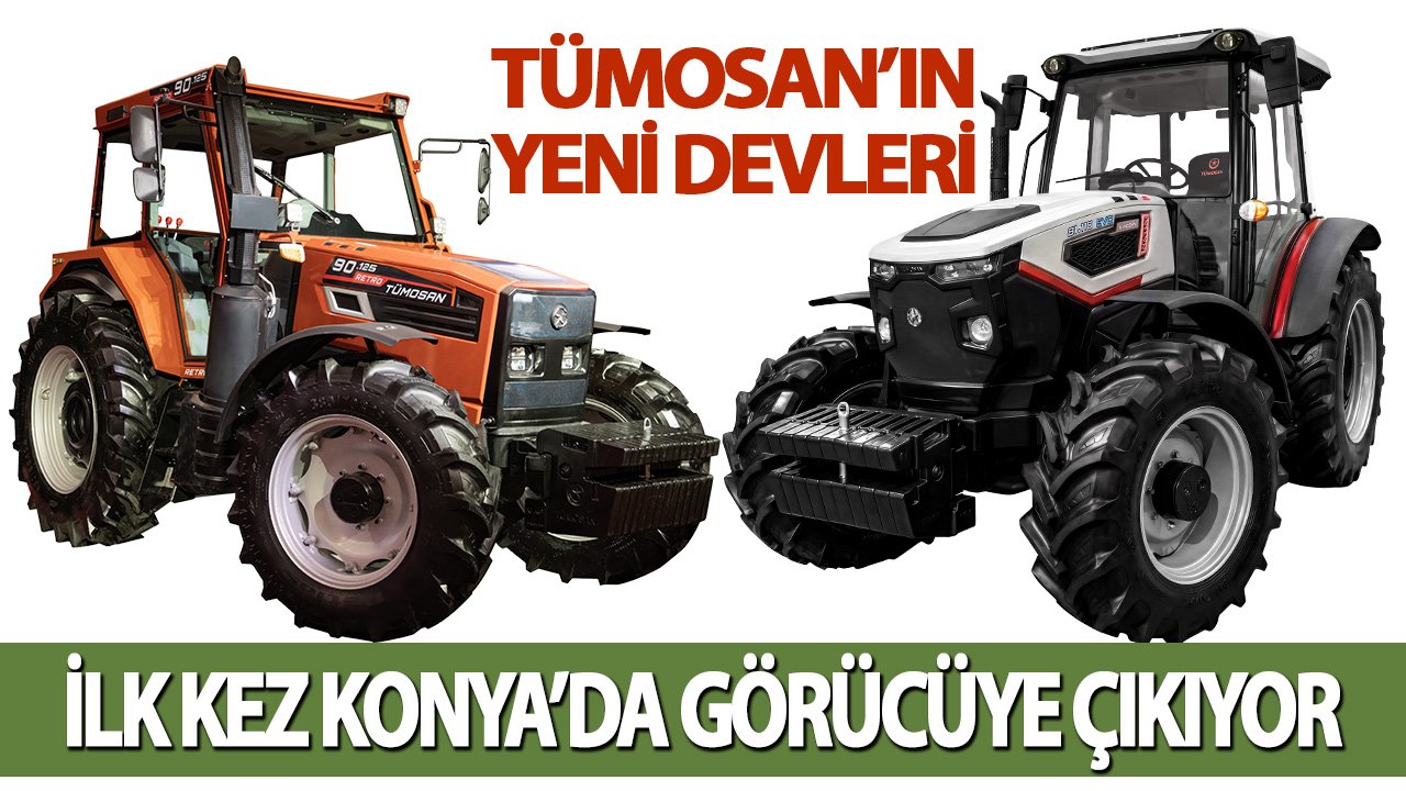 TÜMOSAN, iki güçlü traktörünü ilk kez Konya’da görücüye çıkarıyor