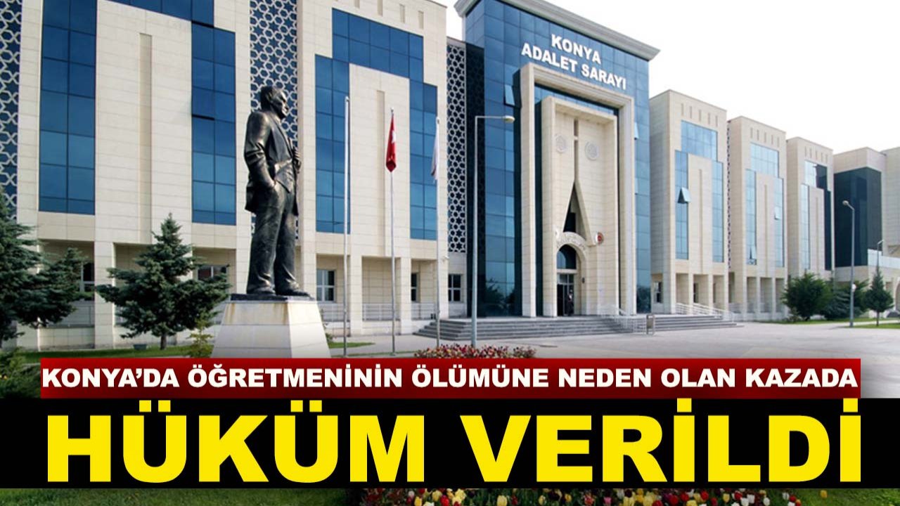 Konya’da öğretmeninin ölümüne neden olan kazada hüküm verildi